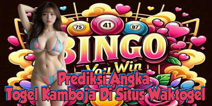 Prediksi Angka Togel Kamboja Di Situs Waktogel