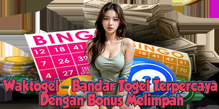 Waktogel – Bandar Togel Terpercaya Dengan Bonus Melimpah
