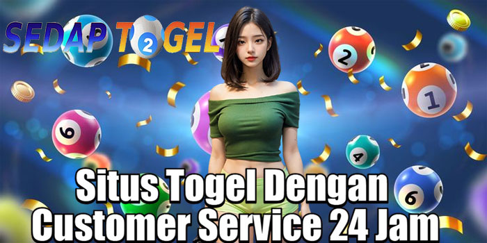 SEDAPTOGEL – Situs Togel Dengan Customer Service 24 Jam