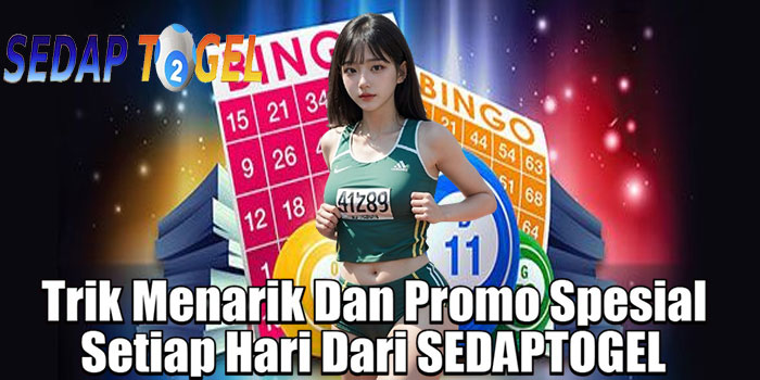 Trik Menarik Dan Promo Spesial Setiap Hari Dari SEDAPTOGEL